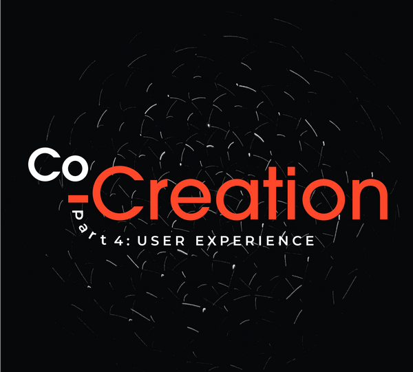 Co-Creation Part 4: An Effortless User Experience